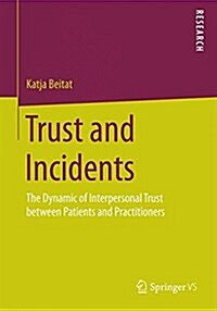 Trust and Incidents: The Dynamic of Interpersonal Trust Between Patients and Practitioners (Paperback, 2015)