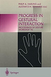 Progress in Gestural Interaction: Proceedings of Gesture Workshop 96, March 19th 1996, University of York, UK (Paperback, Edition.)
