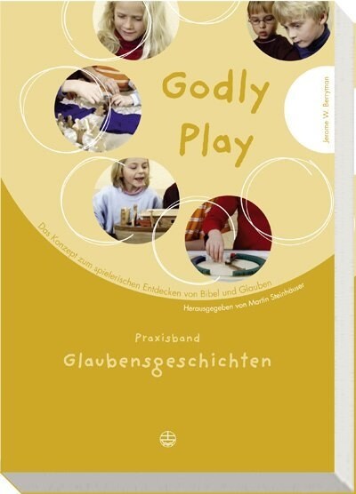 Godly Play: Das Konzept Zum Spielerischen Entdecken Von Bibel Und Glauben: Praxisband - Glaubensgeschichten (Paperback)