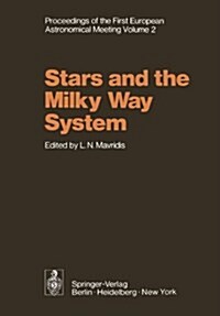 Stars and the Milky Way System: Volume 2 Proceedings of the First European Astronomical Meeting Athens, September 4-9, 1972 (Paperback, Softcover Repri)