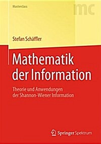 Mathematik Der Information: Theorie Und Anwendungen Der Shannon-Wiener Information (Paperback, 2015)