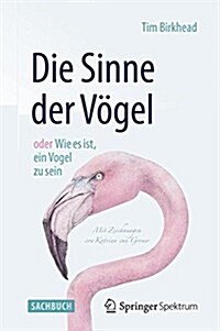 Die Sinne Der Vogel Oder Wie Es Ist, Ein Vogel Zu Sein: Mit Zeichnungen Von Katrina Van Grouw (Hardcover, 2015)