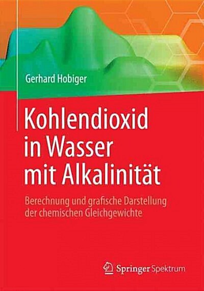 Kohlendioxid in Wasser Mit Alkalinit?: Berechnung Und Grafische Darstellung Der Chemischen Gleichgewichte (Paperback, 2015)