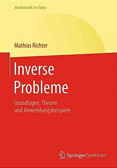Inverse Probleme: Grundlagen, Theorie Und Anwendungsbeispiele (Paperback, 2015)
