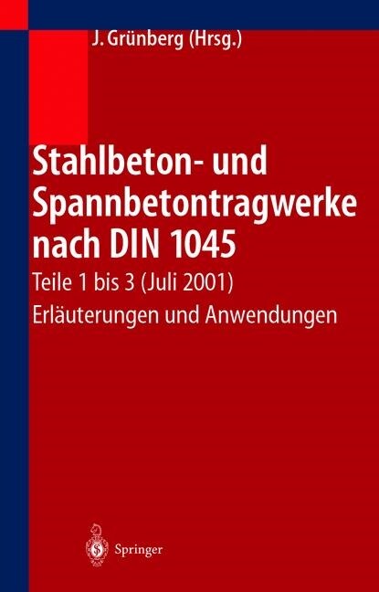 Stahlbeton- Und Spannbetontragwerke Nach Din 1045: Teile 1 Bis 3 (Juli 2001) Erl?terungen Und Anwendungen (Hardcover, 3, 3. Aufl. 2002)