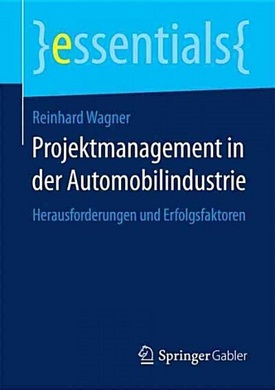 Projektmanagement in Der Automobilindustrie: Herausforderungen Und Erfolgsfaktoren (Paperback, 2015)