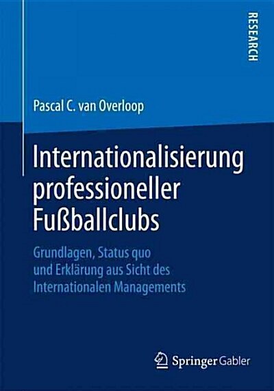 Internationalisierung Professioneller Fu?allclubs: Grundlagen, Status Quo Und Erkl?ung Aus Sicht Des Internationalen Managements (Paperback, 2015)