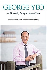 George Yeo on Bonsai, Banyan and the Tao (Hardcover)