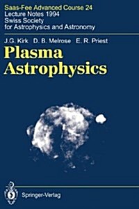 Plasma Astrophysics: Saas-Fee Advanced Course 24. Lecture Notes 1994. Swiss Society for Astrophysics and Astronomy (Hardcover, 1994)