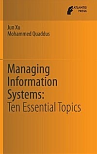 Managing Information Systems: Ten Essential Topics (Hardcover, 2013)