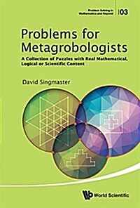 Problems for Metagrobologists: A Collection of Puzzles with Real Mathematical, Logical or Scientific Content (Paperback)