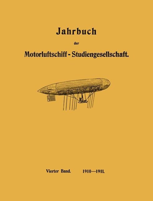 Jahrbuch Der Motorluftschiff-Studiengesellschaft: Vierter Band 1910-1911 (Paperback, Softcover Repri)