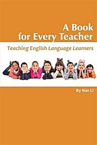 A Book for Every Teacher: Teaching English Language Learners (Paperback)