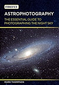 Astrophotography: The Essential Guide to Photographing the Night Sky (Paperback)