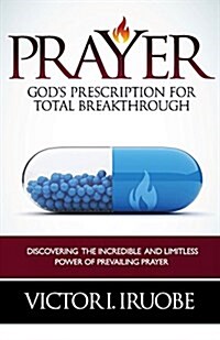 Prayer: Gods Prescription for Total Breakthrough (Paperback)