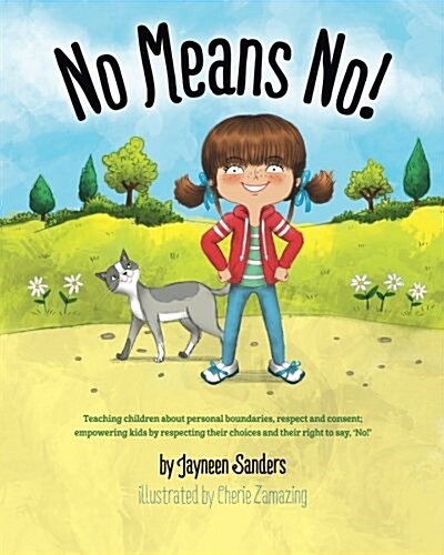 No Means No!: Teaching Personal Boundaries, Consent; Empowering Children by Respecting Their Choices and Right to Say No! (Paperback)