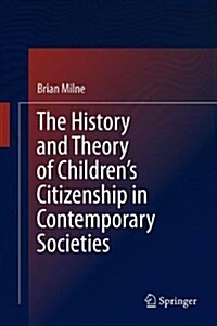 The History and Theory of Childrens Citizenship in Contemporary Societies (Hardcover, 2013)
