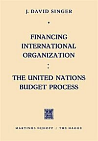 Financing International Organization: The United Nations Budget Process (Paperback, 1960)