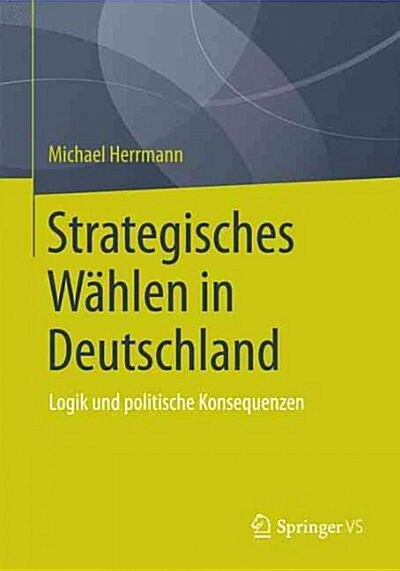 Strategisches W?len in Deutschland: Logik Und Politische Konsequenzen (Paperback, 2015)