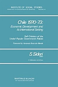 Chile 1970-73: Economic Development and Its International Setting: Self Criticism of the Unidad Popular Governments Policies (Hardcover, 1979)