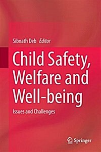 Child Safety, Welfare and Well-Being: Issues and Challenges (Hardcover, 2016)