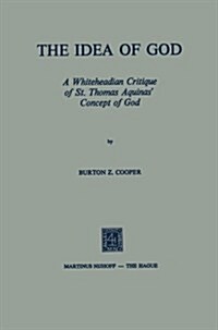 The Idea of God: A Whiteheadian Critique of St. Thomas Aquinas Concept of God (Paperback)