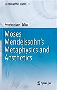 Moses Mendelssohns Metaphysics and Aesthetics (Hardcover, 2011)