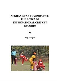 Afghanistan to Zimbabwe: The A to Z of International Cricket Records (Paperback)