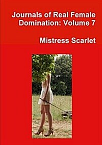 Journals of Real Female Domination: Volume 7 (Paperback)