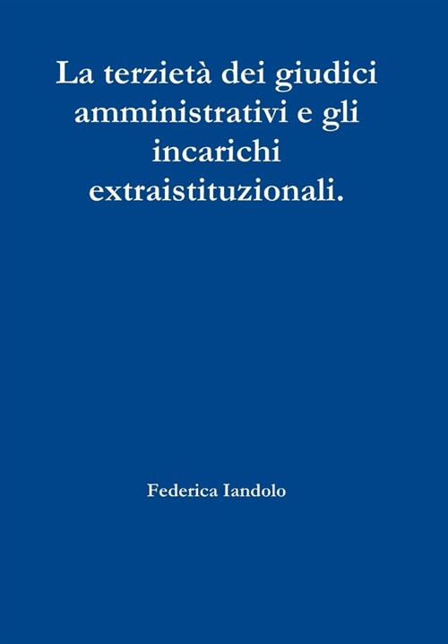 La Terzieta Dei Giudici Amministrativi E Gli Incarichi Extraistituzionali. (Hardcover)