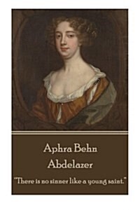 Aphra Behn - Abdelazer: there Is No Sinner Like a Young Saint. (Paperback)