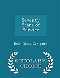 Seventy Years of Service - Scholars Choice Edition (Paperback)