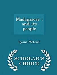 Madagascar: And Its People - Scholars Choice Edition (Paperback)