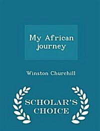 My African Journey - Scholars Choice Edition (Paperback)