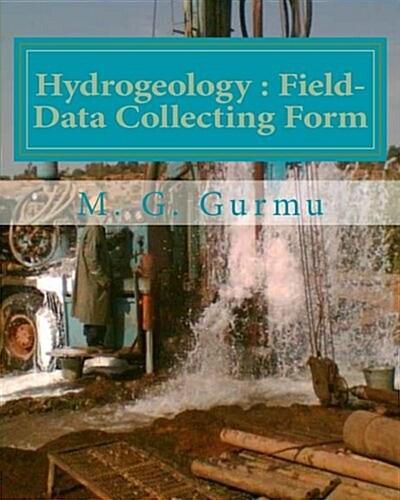 Hydrogeology - Field-Data Collecting Form: (For Water Wells Drilling & Pumping Tests) (Paperback)