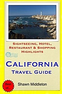 California Travel Guide: Sightseeing, Hotel, Restaurant & Shopping Highlights (Paperback)