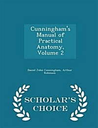 Cunninghams Manual of Practical Anatomy, Volume 2 - Scholars Choice Edition (Paperback)