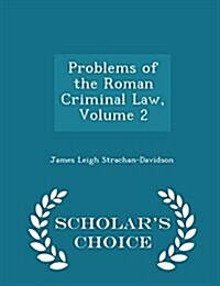 Problems of the Roman Criminal Law, Volume 2 - Scholars Choice Edition (Paperback)