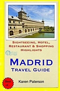 Madrid Travel Guide: Sightseeing, Hotel, Restaurant & Shopping Highlights (Paperback)