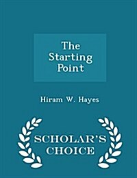 The Starting Point - Scholars Choice Edition (Paperback)