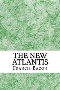 The New Atlantis: (Francis Bacon Classics Collection) (Paperback)