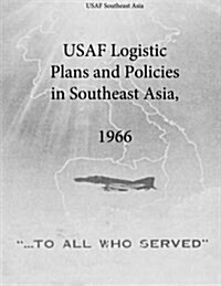 USAF Logistic Plans and Policies in Southeast Asia, 1966 (Paperback)