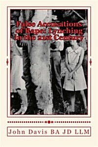 False Accusations of Rape: Lynching in the 21st Century (Paperback)