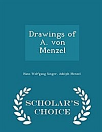 Drawings of A. Von Menzel - Scholars Choice Edition (Paperback)