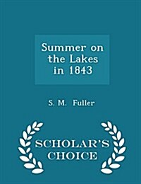 Summer on the Lakes in 1843 - Scholars Choice Edition (Paperback)