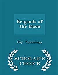 Brigands of the Moon - Scholars Choice Edition (Paperback)