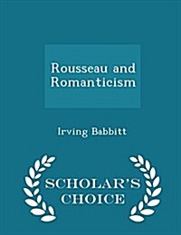 Rousseau and Romanticism - Scholars Choice Edition (Paperback)