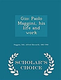 Gio: Paolo Maggini, His Life and Work - Scholars Choice Edition (Paperback)