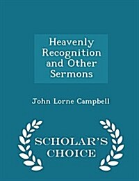 Heavenly Recognition and Other Sermons - Scholars Choice Edition (Paperback)