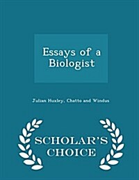 Essays of a Biologist - Scholars Choice Edition (Paperback)
